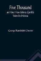 Five Thousand an Hour How Johnny Gamble Won the Heiress - George Randolph Chester - cover