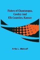 Fishes of Chautauqua, Cowley and Elk Counties, Kansas - Artie L Metcalf - cover
