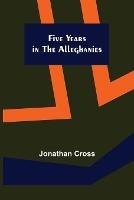 Five Years in the Alleghanies - Jonathan Cross - cover