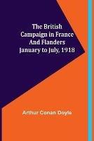 The British Campaign in France and Flanders-January to July, 1918 - Arthur Conan Doyle - cover