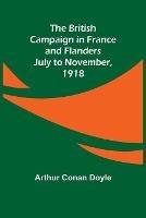 The British Campaign in France and Flanders-July to November, 1918