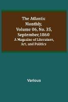 The Atlantic Monthly, Volume 06, No. 35, September, 1860; A Magazine of Literature, Art, and Politics - Various - cover