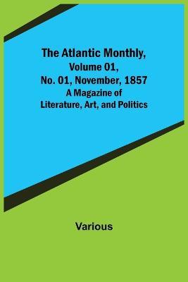 The Atlantic Monthly, Volume 01, No. 01, November, 1857; A Magazine of Literature, Art, and Politics - Various - cover