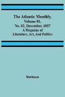 The Atlantic Monthly, Volume 01, No. 02, December, 1857; A Magazine of Literature, Art, and Politics - Various - cover