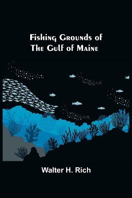 Fishing Grounds of the Gulf of Maine - Walter H Rich - cover
