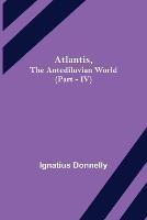 Atlantis, The Antediluvian World (Part - IV) - Ignatius Donnelly - cover