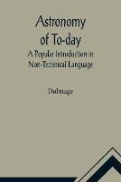 Astronomy of To-day: A Popular Introduction in Non-Technical Language - Dolmage - cover