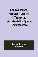 Fish Populations, Following a Drought, in the Neosho and Marais des Cygnes Rivers of Kansas - James Everett Deacon - cover