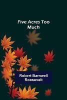Five Acres too Much - Robert Barnwell Roosevelt - cover