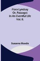 Flora Lyndsay or, Passages in an Eventful Life Vol. II. - Susanna Moodie - cover
