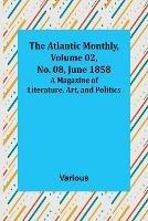 The Atlantic Monthly, Volume 02, No. 08, June 1858; A Magazine of Literature, Art, and Politics - Various - cover