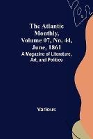 The Atlantic Monthly, Volume 07, No. 44, June, 1861; A Magazine of Literature, Art, and Politics - Various - cover