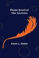 Flame-Jewel of the Ancients - Edwin L Graber - cover