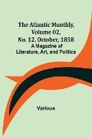 The Atlantic Monthly, Volume 02, No. 12, October, 1858; A Magazine of Literature, Art, and Politics - Various - cover