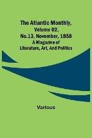 The Atlantic Monthly, Volume 02, No. 13, November, 1858; A Magazine of Literature, Art, and Politics - Various - cover