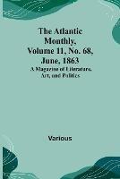 The Atlantic Monthly, Volume 11, No. 68, June, 1863; A Magazine of Literature, Art, and Politics - Various - cover