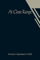 At Close Range - Francis Hopkinson Smith - cover
