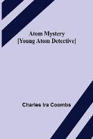 Atom Mystery [Young Atom Detective] - Charles Ira Coombs - cover