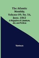 The Atlantic Monthly, Volume 09, No. 56, June, 1862; A Magazine of Literature, Art, and Politics - Various - cover