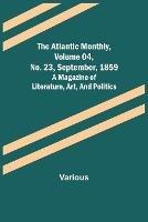 The Atlantic Monthly, Volume 04, No. 23, September, 1859; A Magazine of Literature, Art, and Politics - Various - cover