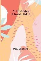 At His Gates: A Novel. Vol. 2 - Oliphant - cover