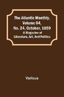 The Atlantic Monthly, Volume 04, No. 24, October, 1859; A Magazine of Literature, Art, and Politics - Various - cover