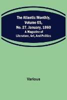 The Atlantic Monthly, Volume 05, No. 27, January, 1860; A Magazine of Literature, Art, and Politics - Various - cover