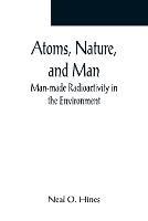 Atoms, Nature, and Man: Man-made Radioactivity in the Environment - Neal O Hines - cover