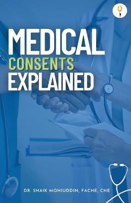 Medical Consents: Explained - With special emphasis on UAE rules and regulations - Shaik Mohiuddin - cover