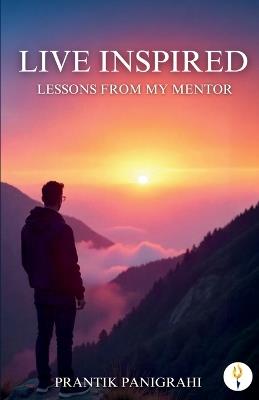 Live Inspired - Lessons From My Mentor - Praantik Panigrahi - cover