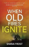 When Old Fires Ignite - Shana Frost - cover