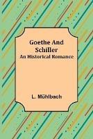 Goethe and Schiller: An Historical Romance