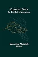 Countess Vera; Or, The Oath of Vengeance - Alex McVeigh Miller - cover