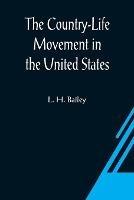 The Country-Life Movement in the United States - L H Bailey - cover