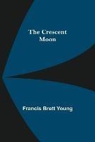 The Crescent Moon - Francis Brett Young - cover
