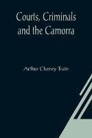 Courts, Criminals and the Camorra - Arthur Cheney Train - cover