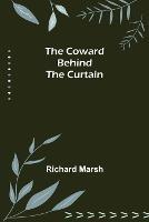 The Coward Behind the Curtain - Richard Marsh - cover