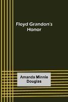 Floyd Grandon's Honor - Amanda Minnie Douglas - cover