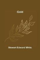 Gold - Stewart Edward White - cover