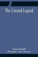 The Created Legend - Feodor Sologub - cover