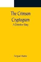 The Crimson Cryptogram; A Detective Story