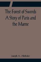 The Forest of Swords A Story of Paris and the Marne
