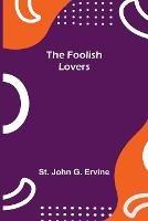 The Foolish Lovers - St John G Ervine - cover
