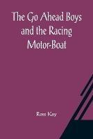 The Go Ahead Boys and the Racing Motor-Boat - Ross Kay - cover