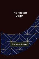 The Foolish Virgin - Thomas Dixon - cover