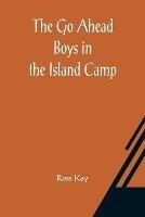 The Go Ahead Boys in the Island Camp - Ross Kay - cover
