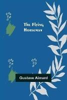 The Flying Horseman - Gustave Aimard - cover