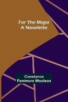 For the Major A Novelette - Constance Fenimore Woolson - cover