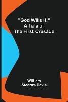 God Wills It! A Tale of the First Crusade - William Stearns Davis - cover