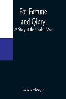 For Fortune and Glory A Story of the Soudan War - Lewis Hough - cover